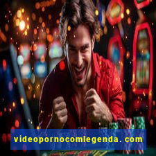 videopornocomlegenda. com